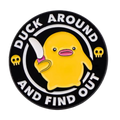 Pin's Canard Jaune "Duck Around and Find Out"
