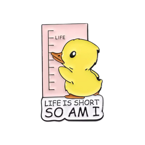 Pin’s Canard Jaune "Life is Short so am I"