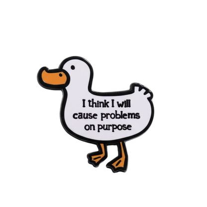 Pin's Canard Blanc "I think I will cause problems on purpose"
