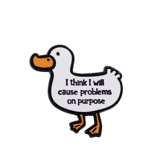 Pin's Canard Blanc "I think I will cause problems on purpose"
