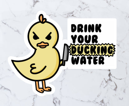 Duck Sticker "Drink Your Ducking Water"