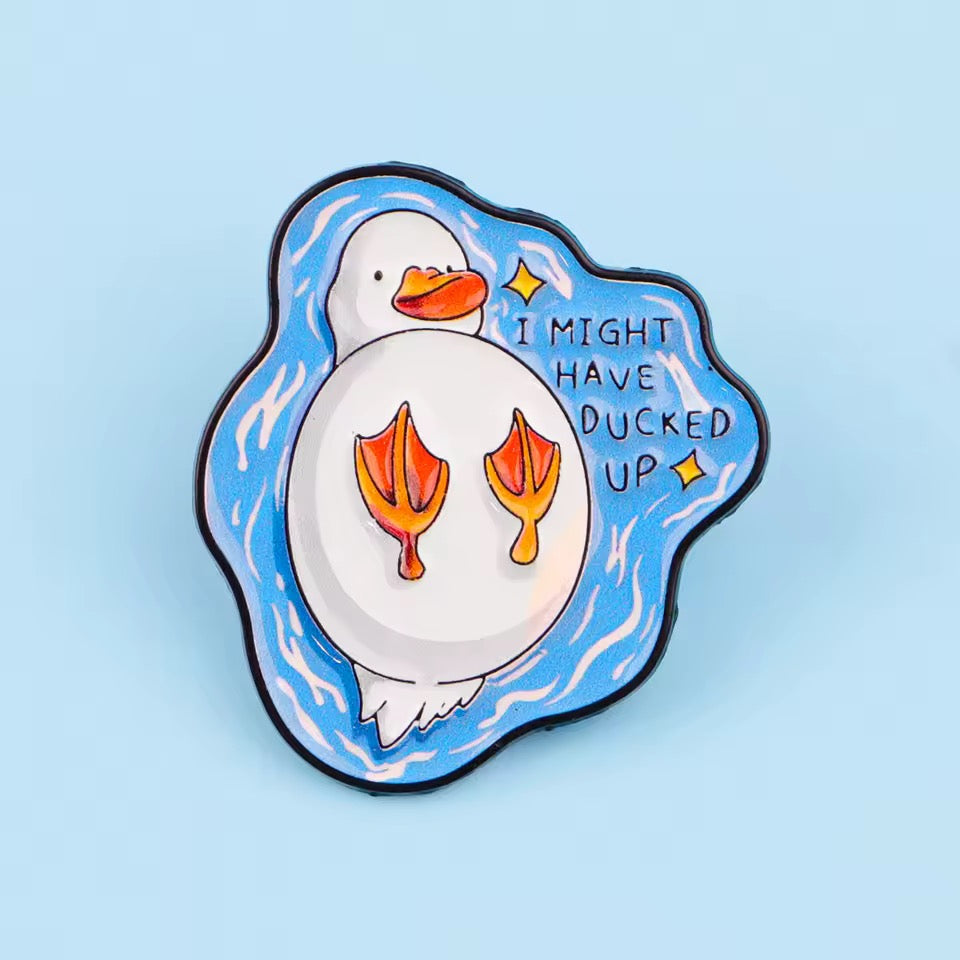 Pin’s Canard "I Might Have Ducked Up"
