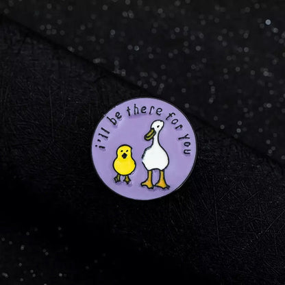 Pins ducks i will be there for you